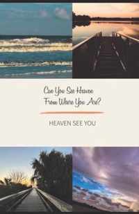 Can you see Heaven from where you are?