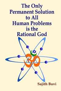 The Only Permanent Solution to All Human Problems is the Rational God