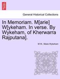 In Memoriam. M[arie] W[ykeham. in Verse. by Wykeham, of Kherwarra Rajputana].