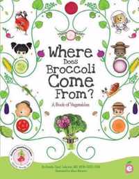 Where Does Broccoli Come From? A Book of Vegetables