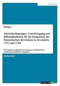 Arbeitsbedingungen, Unterbringung und Hilfsmaßnahmen für die Emigranten der Französischen Revolution in den Jahren 1791 und 1794