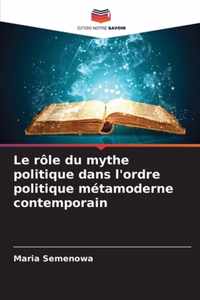 Le role du mythe politique dans l'ordre politique metamoderne contemporain