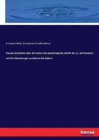 Pseudo-Aristoteles uber die Seele; eine psychologische Schrift des 11. Jahrhunderts und ihre Beziehungen zu Salomo ibn Gabirol