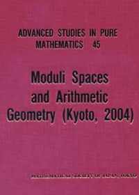 Moduli Spaces and Arithmetic Geometry (Kyoto, 2004)