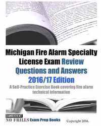 Michigan Fire Alarm Specialty License Exam Review Questions and Answers 2016/17 Edition