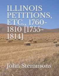 Illinois Petitions, Etc., 1760-1810 [1755-1814]
