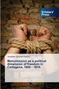 Manumission as a political dimension of freedom in Cartagena, 1800 - 1810.