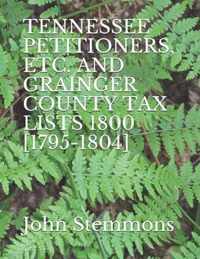 Tennessee Petitioners, Etc. and Grainger County Tax Lists 1800 [1795-1804]