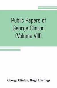 Public papers of George Clinton, first Governor of New York, 1777-1795, 1801-1804 (Volume VIII)