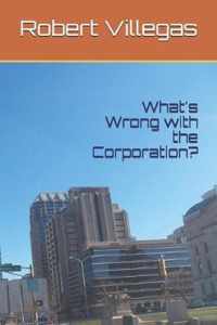 What's Wrong with the Corporation?
