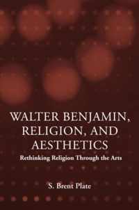 Walter Benjamin, Religion and Aesthetics: Rethinking Religion Through the Arts