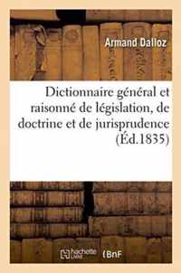Dictionnaire General Et Raisonne de Legislation, de Doctrine Et de Jurisprudence,