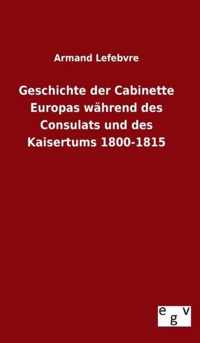 Geschichte der Cabinette Europas wahrend des Consulats und des Kaisertums 1800-1815