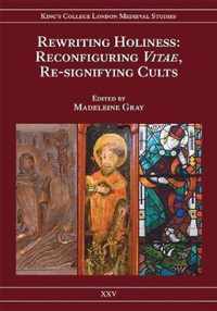 Rewriting Holiness  Reconfiguring Vitae, Resignifying Cults