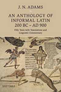 An Anthology of Informal Latin, 200 BC-AD 900