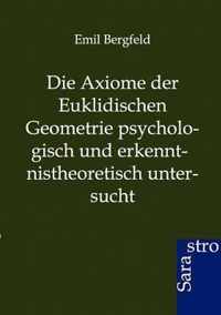 Die Axiome der Euklidischen Geometrie psychologisch und erkennt-nistheoretisch untersucht