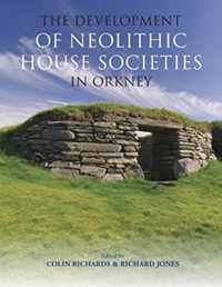 The Development of Neolithic House Societies in Orkney