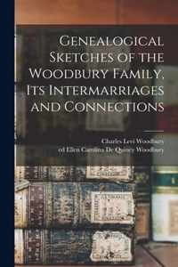 Genealogical Sketches of the Woodbury Family, Its Intermarriages and Connections