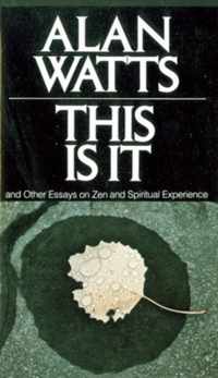 This Is It, and Other Essays on Zen and Spiritual Experience