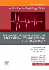 The Complex World of Ventricular Pre-Excitation: towards Precision Electrocardiology, An Issue of Cardiac Electrophysiology Clinics