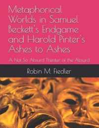 Metaphorical Worlds in Samuel Beckett's Endgame and Harold Pinter's Ashes to Ashes