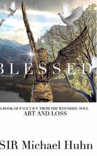 Blessed A BOOK OF P O E T R Y FROM THE WOUNDED SOUL Art and loss volume 1