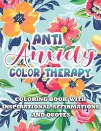 Anti Anxiety Color Therapy Inspirational Affirmations and Quotes Coloring Book