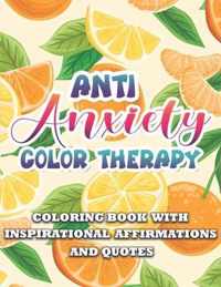 Anti Anxiety Color Therapy Inspirational Affirmations and Quotes Coloring Book