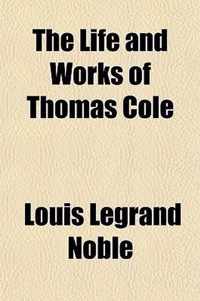 The Life and Works of Thomas Cole Volume 1
