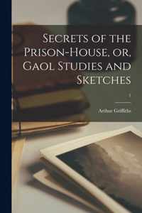 Secrets of the Prison-house, or, Gaol Studies and Sketches; 1
