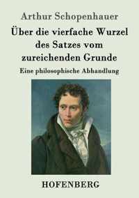 UEber die vierfache Wurzel des Satzes vom zureichenden Grunde