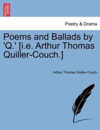 Poems and Ballads by 'q.' [I.E. Arthur Thomas Quiller-Couch.]