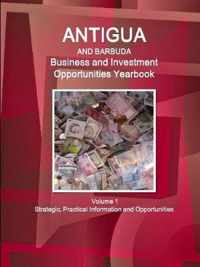 Antigua and Barbuda Business and Investment Opportunities Yearbook Volume 1 Strategic, Practical Information and Opportunities