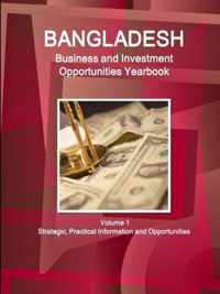 Bangladesh Business and Investment Opportunities Yearbook Volume 1 Strategic, Practical Information and Opportunities