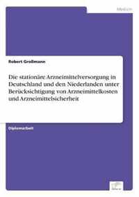 Die stationare Arzneimittelversorgung in Deutschland und den Niederlanden unter Berucksichtigung von Arzneimittelkosten und Arzneimittelsicherheit