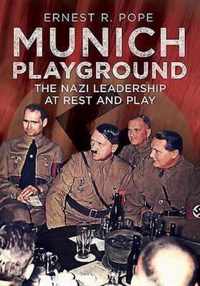 Munich Playground: The Nazi Leadership at Rest and Play