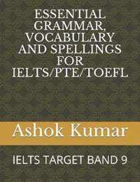 Essential Grammar, Vocabulary and Spellings for Ielts/Pte/TOEFL