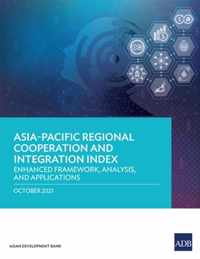 Asia-Pacific Regional Cooperation and Integration Index: Enhanced Framework, Analysis, and Applications