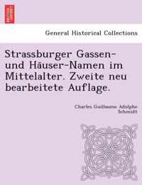 Strassburger Gassen- Und Ha User-Namen Im Mittelalter. Zweite Neu Bearbeitete Auflage.