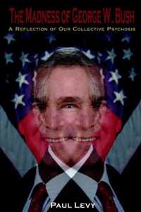 The Madness of George W. Bush