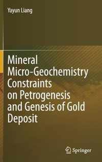 Mineral Micro Geochemistry Constraints on Petrogenesis and Genesis of Gold Depos
