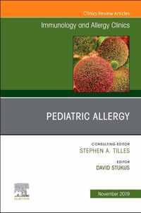 Pediatric Allergy,An Issue of Immunology and Allergy Clinics