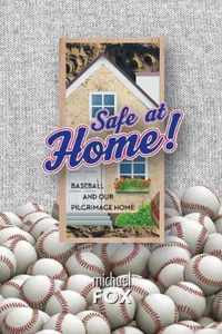 Safe at Home! Baseball and Our Pilgrimage Home