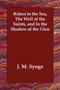 Riders to the Sea, The Well of the Saints, and In the Shadow of the Glen