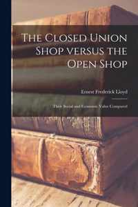 The Closed Union Shop Versus the Open Shop