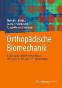 Orthopdische Biomechanik: Einfhrung in Die Endoprothetik Der Gelenke Der Unteren Extremitten
