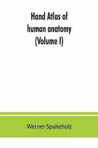 Hand atlas of human anatomy (Volume I)