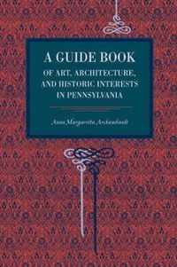 A Guide Book of Art, Architecture, and Historic Interests in Pennsylvania