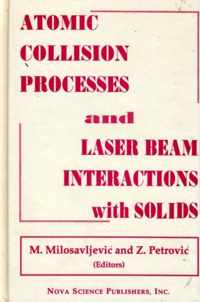 Atomic Collision Processes & Particle & Laser Beam Interactions with Solids
