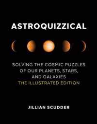 Astroquizzical: Solving the Cosmic Puzzles of Our Planets, Stars, and Galaxies